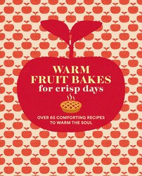 Warm Fruit Bakes for Crisp Days Warm Fruit Bakes for Crisp Days