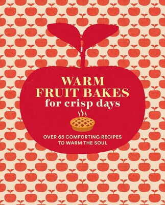 Warm Fruit Bakes for Crisp Days Warm Fruit Bakes for Crisp Days