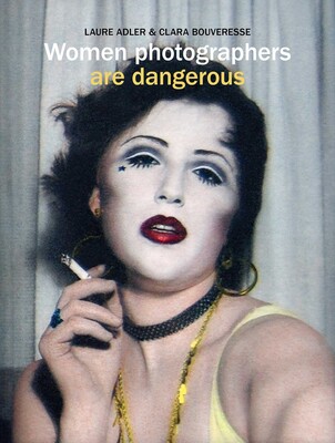 Women Photographers are Dangerous Women Photographers are Dangerous