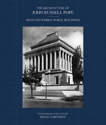 The Architecture of John Russell Pope The Architecture of John Russell Pope