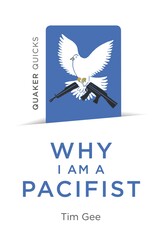 Quaker Quicks - Why I am a Pacifist Quaker Quicks - Why I am a Pacifist
