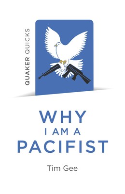Quaker Quicks - Why I am a Pacifist Quaker Quicks - Why I am a Pacifist