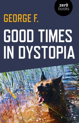 Good Times in Dystopia Good Times in Dystopia