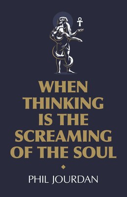 When Thinking is the Screaming of the Soul When Thinking is the Screaming of the Soul