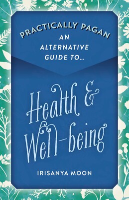 Practically Pagan - An Alternative Guide to Health & Well-being Practically Pagan - An Alternative Guide to Health & Well-being