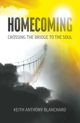 Homecoming: Crossing the Bridge to the Soul Homecoming: Crossing the Bridge to the Soul