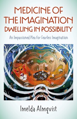 Medicine of the Imagination: Dwelling in Possibility Medicine of the Imagination: Dwelling in Possibility