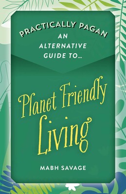 Practically Pagan - An Alternative Guide to Planet Friendly Living Practically Pagan - An Alternative Guide to Planet Friendly Living