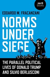 Norms Under Siege: The Parallel Political Lives of Donald Trump and Silvio Berlusconi Norms Under Siege: The Parallel Political Lives of Donald Trump and Silvio Berlusconi