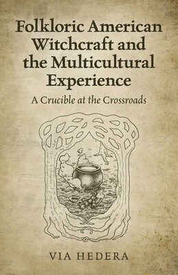 Folkloric American Witchcraft and the Multicultural Experience Folkloric American Witchcraft and the Multicultural Experience