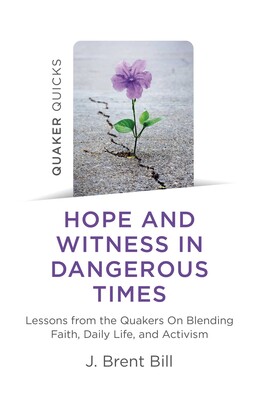 Quaker Quicks - Hope and Witness in Dangerous Times Quaker Quicks - Hope and Witness in Dangerous Times