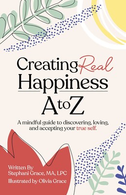 Creating Real Happiness A to Z Creating Real Happiness A to Z