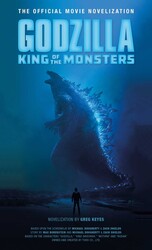 Godzilla: King of the Monsters - The Official Movie Novelization Godzilla: King of the Monsters - The Official Movie Novelization