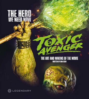 Toxic Avenger: The Art and Making of the Movie Toxic Avenger: The Art and Making of the Movie