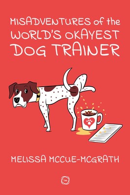 Misadventures of the World's Okayest Dog Trainer Misadventures of the World's Okayest Dog Trainer