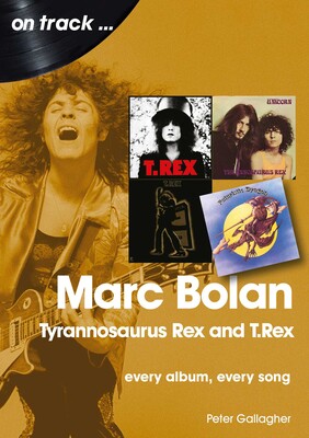 Marc Bolan: Tyrannosaurus Rex and T.Rex | Book by Peter Gallagher