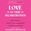 Love in the Time of Incarceration Love in the Time of Incarceration