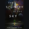 The Splinter in the Sky | Book by Kemi Ashing-Giwa | Official Publisher ...