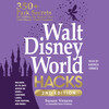Walt Disney World Hacks, 2nd Edition Walt Disney World Hacks, 2nd Edition