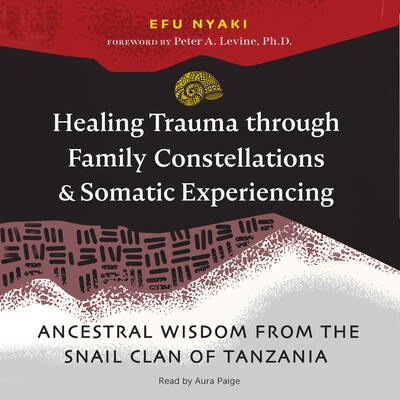 Healing Trauma through Family Constellations and Somatic Experiencing Healing Trauma through Family Constellations and Somatic Experiencing
