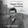 I Regret Almost Everything I Regret Almost Everything