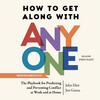 How to Get Along with Anyone How to Get Along with Anyone