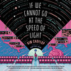 If We Cannot Go at the Speed of Light If We Cannot Go at the Speed of Light