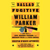 The Ballad of the Fugitive William Parker