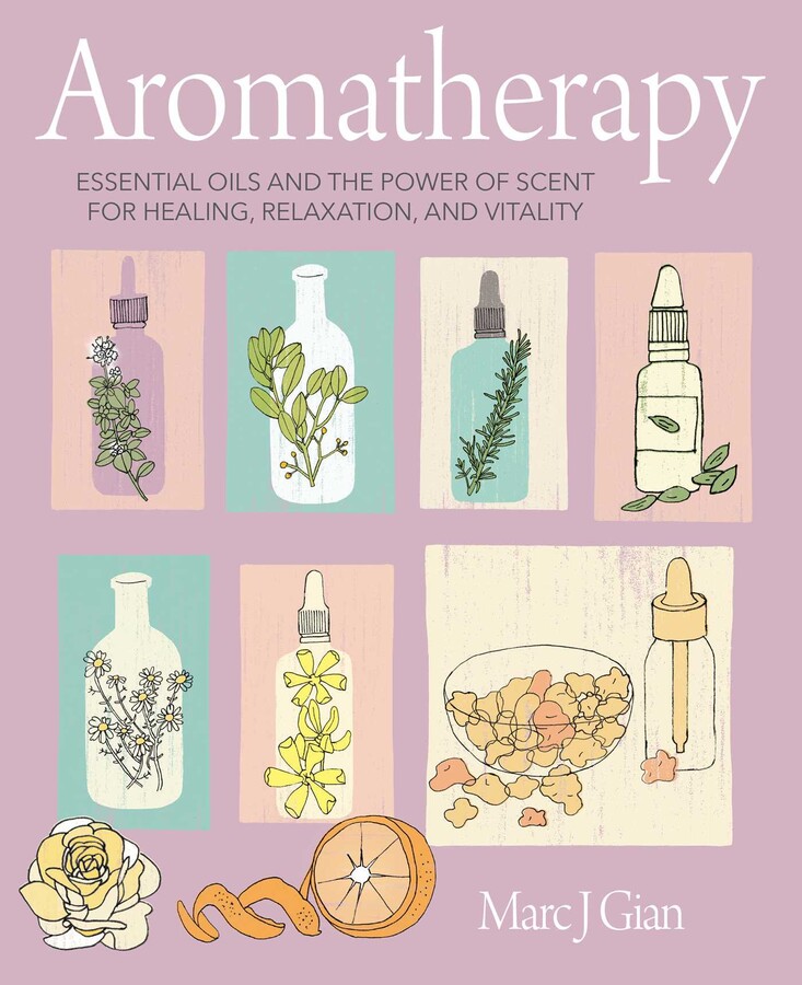 Aromatherapy Book by Marc J. Gian Official Publisher Page Simon