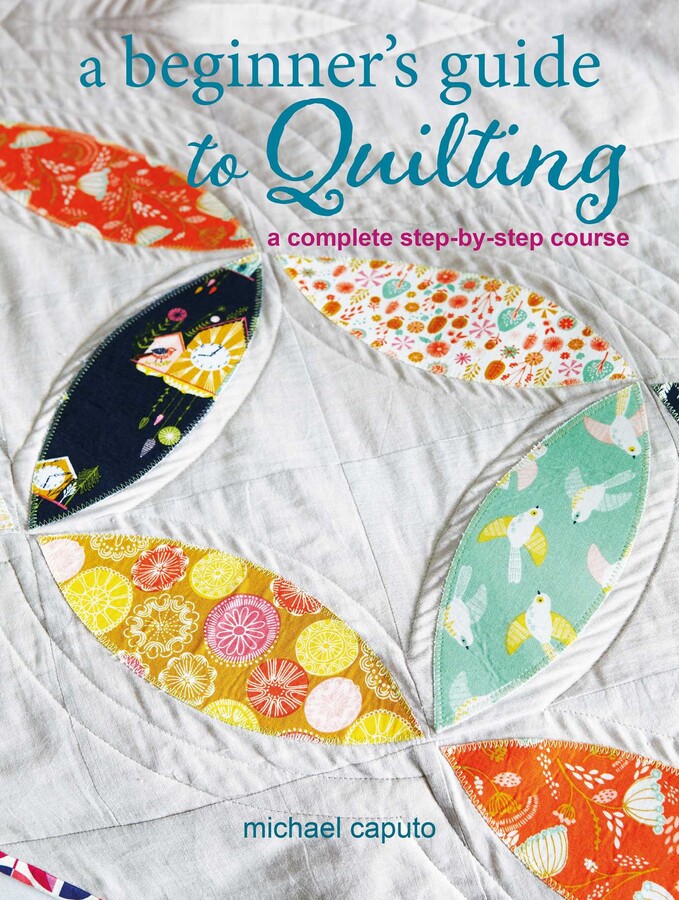 A Beginner's Guide to Quilting Book by Michael Caputo Official