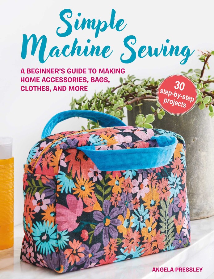 Simple Machine Sewing 30 stepbystep projects Book by Angela Pressley Official Publisher