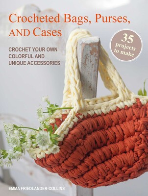 Crocheted Bags, Purses, and Cases: 35 projects to make Crocheted Bags, Purses, and Cases: 35 projects to make