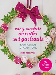 Easy Crochet: Wreaths and Garlands Easy Crochet: Wreaths and Garlands