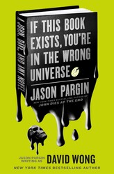 John Dies at the End - If This Book Exists, You're in the Wrong Universe John Dies at the End - If This Book Exists, You're in the Wrong Universe