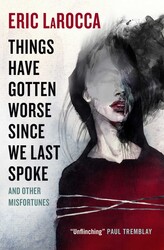 Things Have Gotten Worse Since We Last Spoke And Other Misfortunes Things Have Gotten Worse Since We Last Spoke And Other Misfortunes