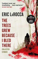 The Trees Grew Because I Bled There: Collected Stories The Trees Grew Because I Bled There: Collected Stories