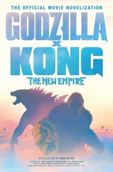 Godzilla x Kong: The New Empire - The Official Movie Novelization Godzilla x Kong: The New Empire - The Official Movie Novelization