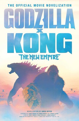Godzilla x Kong: The New Empire - The Official Movie Novelization Godzilla x Kong: The New Empire - The Official Movie Novelization