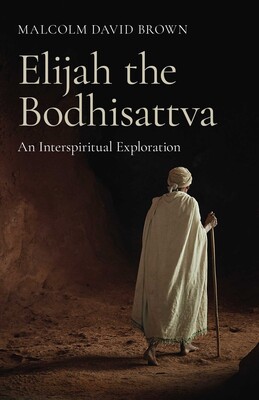 Elijah the Bodhisattva Elijah the Bodhisattva