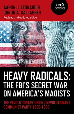 Heavy Radicals: The FBI's Secret War on America's Maoists Heavy Radicals: The FBI's Secret War on America's Maoists