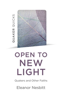 Quaker Quicks: Open to New Light: Quakers and Other Faiths Quaker Quicks: Open to New Light: Quakers and Other Faiths