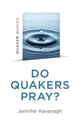 Quaker Quicks - Do Quakers Pray? Quaker Quicks - Do Quakers Pray?
