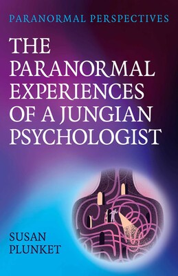Paranormal Perspectives: The Paranormal Experiences of a Jungian Psychologist Paranormal Perspectives: The Paranormal Experiences of a Jungian Psychologist