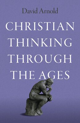 Christian Thinking through the Ages Christian Thinking through the Ages