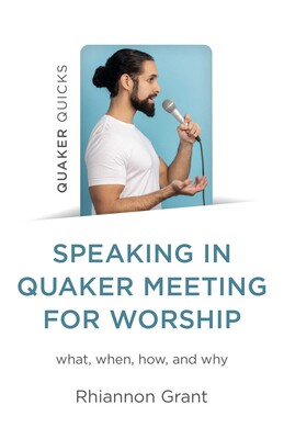 Speaking in Quaker Meeting for Worship Speaking in Quaker Meeting for Worship