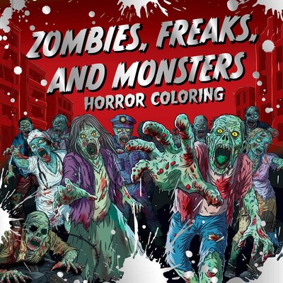 Zombies, Freaks, and Monsters: Horror Coloring Zombies, Freaks, and Monsters: Horror Coloring