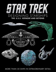 Star Trek: Designing Starships Volume 2: Voyager and Beyond Star Trek: Designing Starships Volume 2: Voyager and Beyond