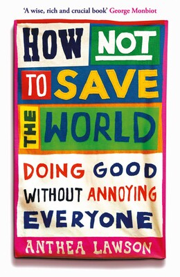 How Not to Save the World How Not to Save the World