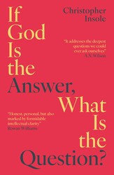 If God Is the Answer, What Is the Question?
