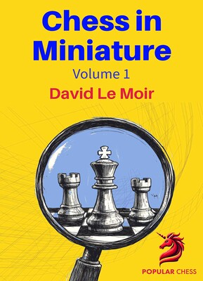 Chess in Miniature – Volume 1 Chess in Miniature – Volume 1